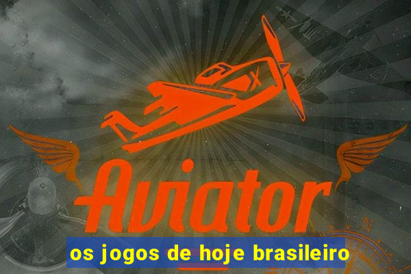 os jogos de hoje brasileiro