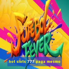 hot slots 777 paga mesmo