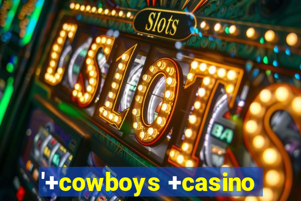 '+cowboys +casino