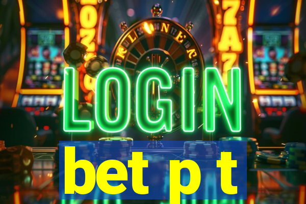 bet p t