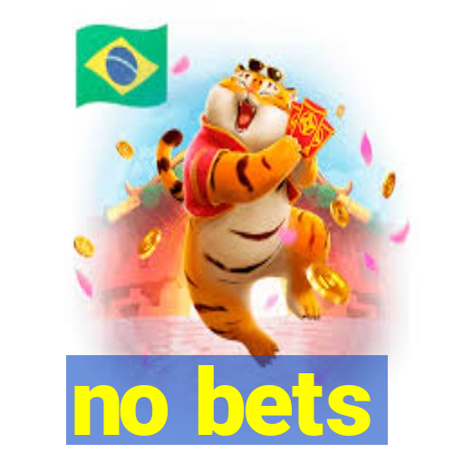 no bets