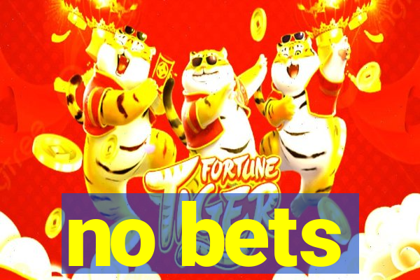 no bets