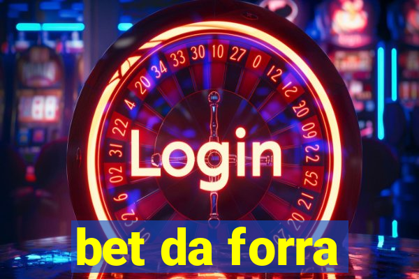 bet da forra