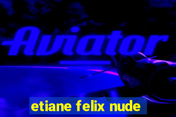 etiane felix nude