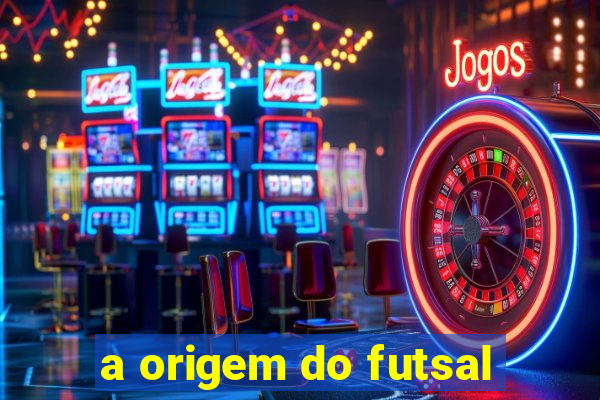 a origem do futsal