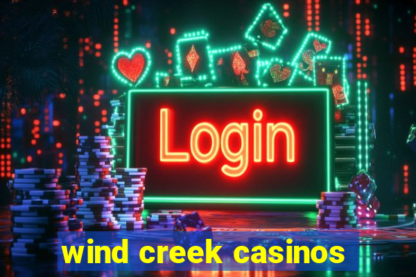 wind creek casinos