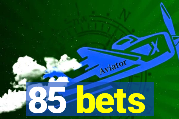 85 bets