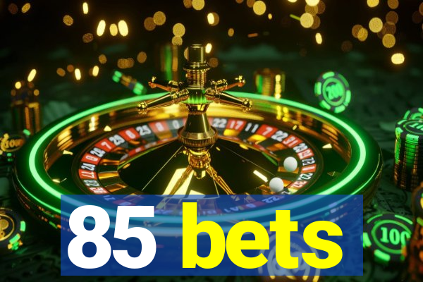 85 bets