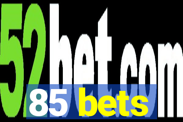 85 bets