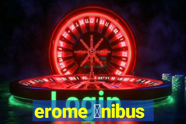 erome 么nibus