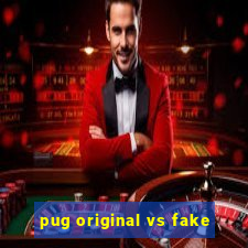 pug original vs fake