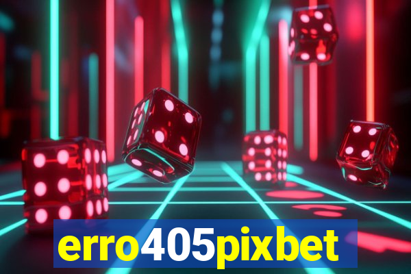 erro405pixbet