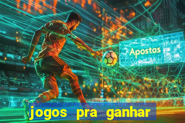 jogos pra ganhar dinheiro de verdade