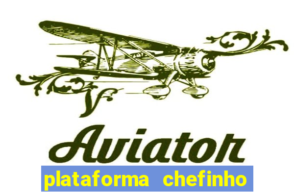 plataforma chefinho 777 bet