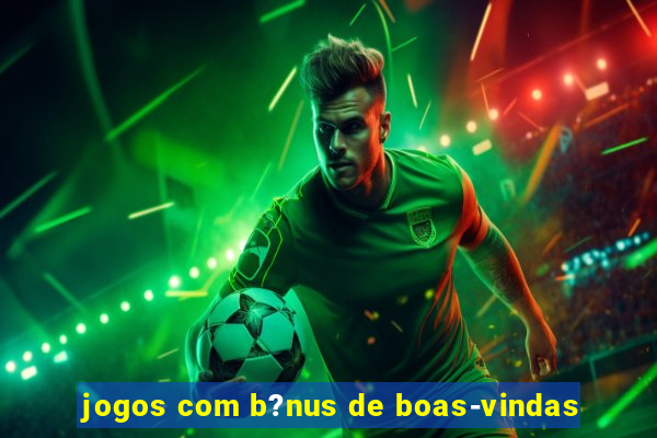 jogos com b?nus de boas-vindas