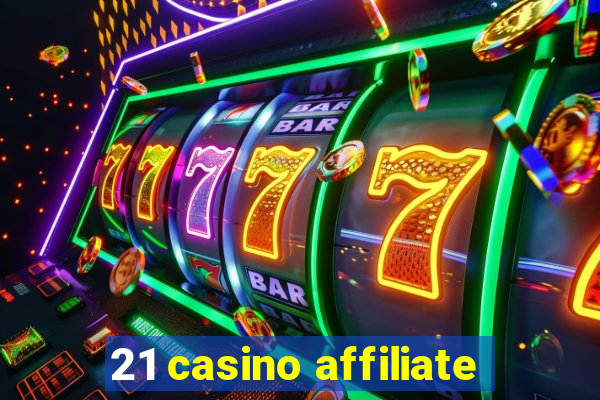 21 casino affiliate