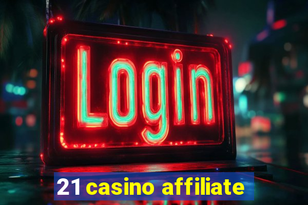 21 casino affiliate