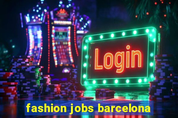 fashion jobs barcelona