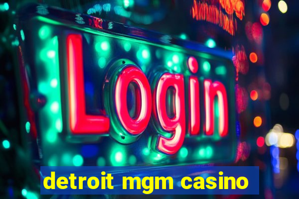 detroit mgm casino