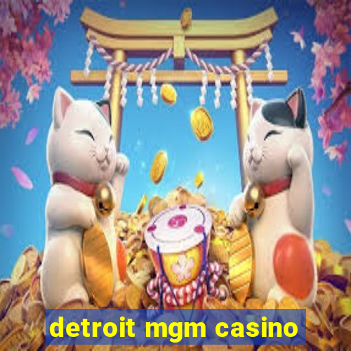 detroit mgm casino