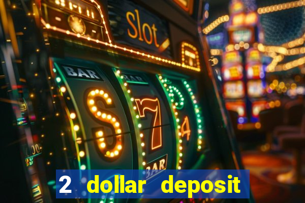 2 dollar deposit on casino