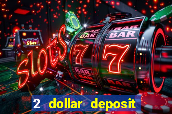 2 dollar deposit on casino