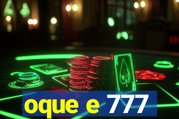 oque e 777