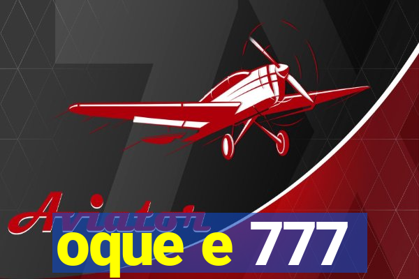 oque e 777