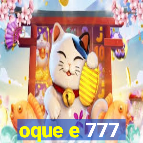 oque e 777