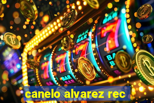 canelo alvarez rec