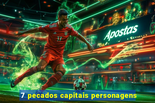 7 pecados capitais personagens