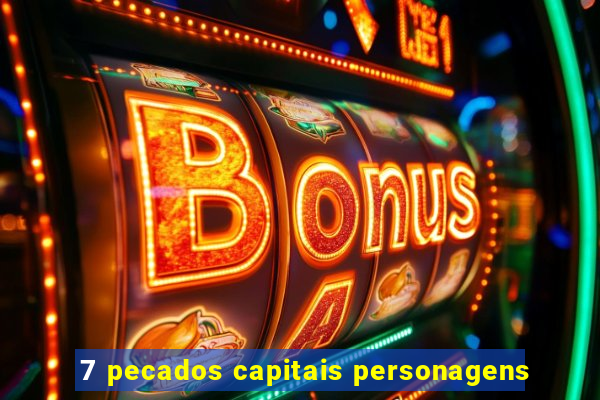 7 pecados capitais personagens