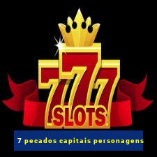 7 pecados capitais personagens