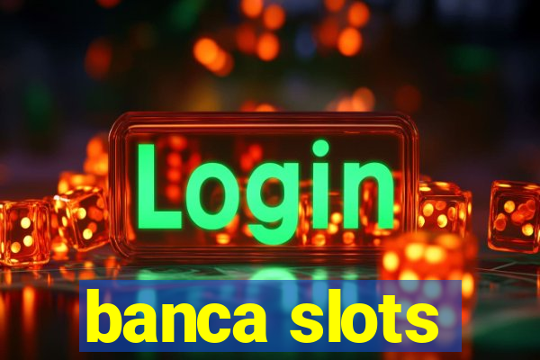 banca slots