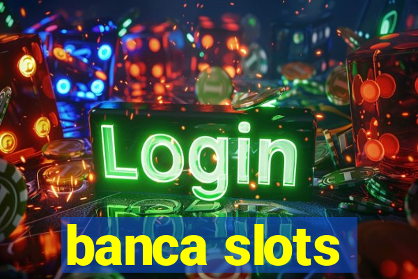 banca slots