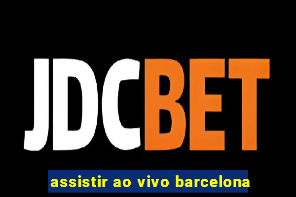 assistir ao vivo barcelona