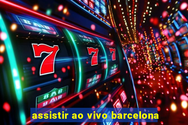 assistir ao vivo barcelona