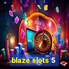 blaze slots 5