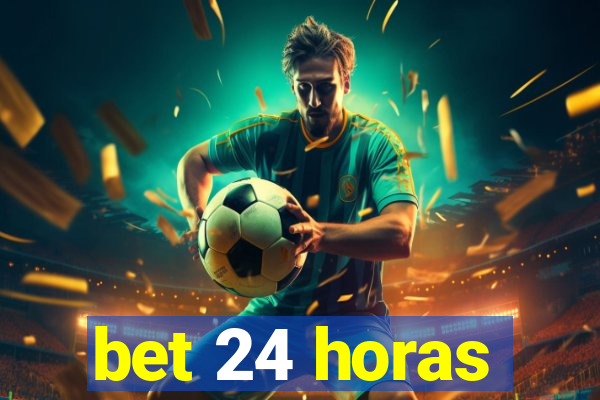 bet 24 horas