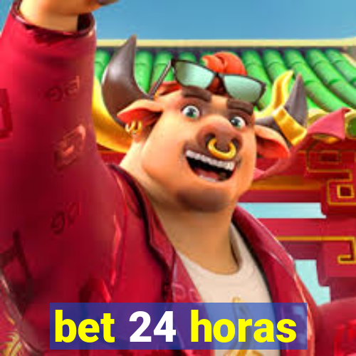 bet 24 horas