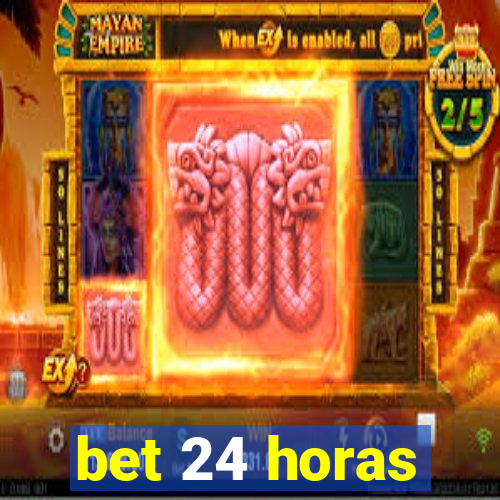 bet 24 horas