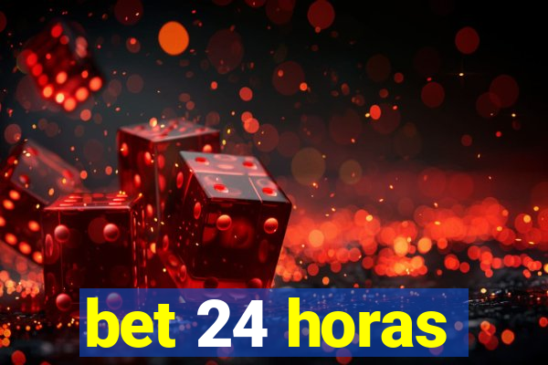 bet 24 horas