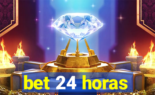 bet 24 horas