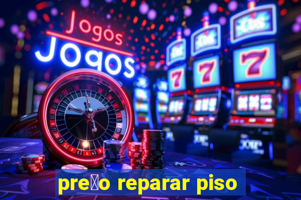 pre莽o reparar piso