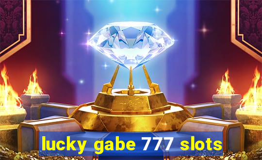 lucky gabe 777 slots