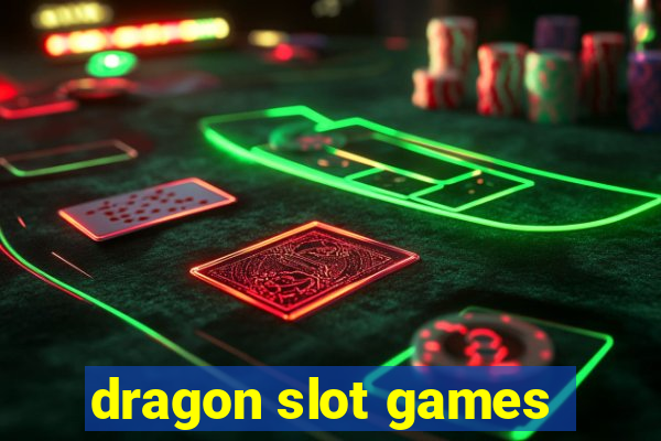 dragon slot games