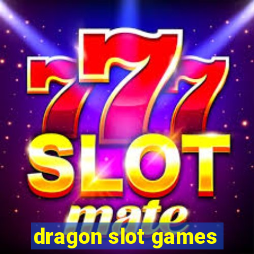 dragon slot games