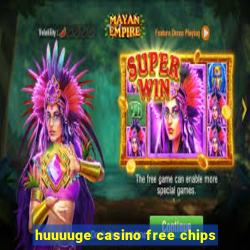 huuuuge casino free chips