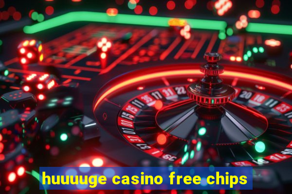 huuuuge casino free chips