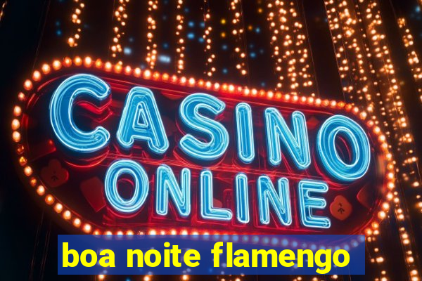 boa noite flamengo